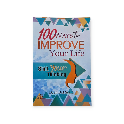100 WAYS TO IMPROVE YOUR LIFE - SHIFT YOUR THINKING
