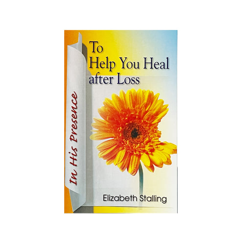 TO HELP YOU HEAL AFTER LOSS by Elizabeth Stalling