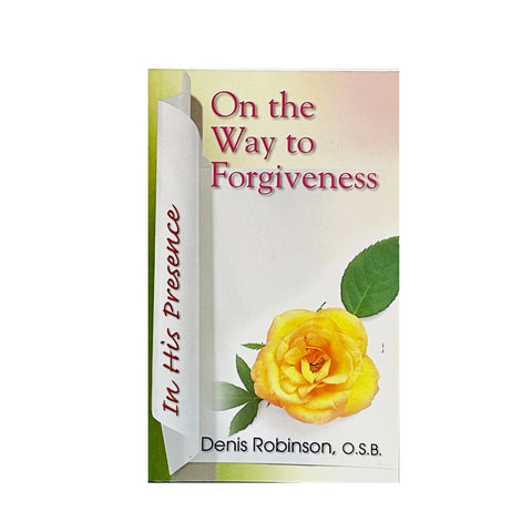 IN HIS PRESENCE SERIES - ON THE WAY TO FORGIVENESS By Fr Denis Robinson O.S.B.