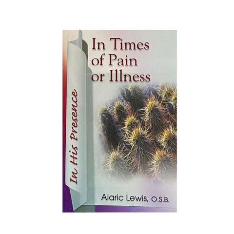 IN TIMES OF PAIN & ILLNESS by Alaric Lewis O.S.B.