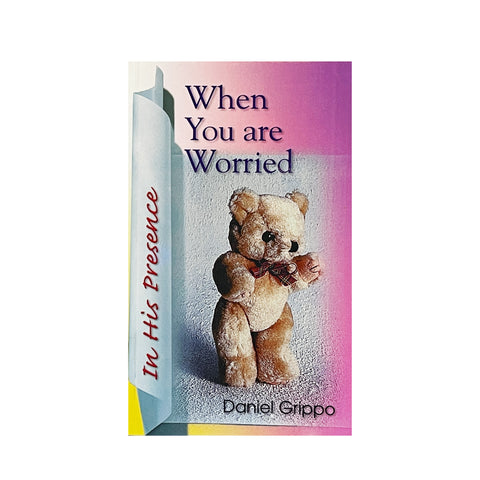 WHEN YOU ARE WORRIED BY DANIEL GRIPPO
