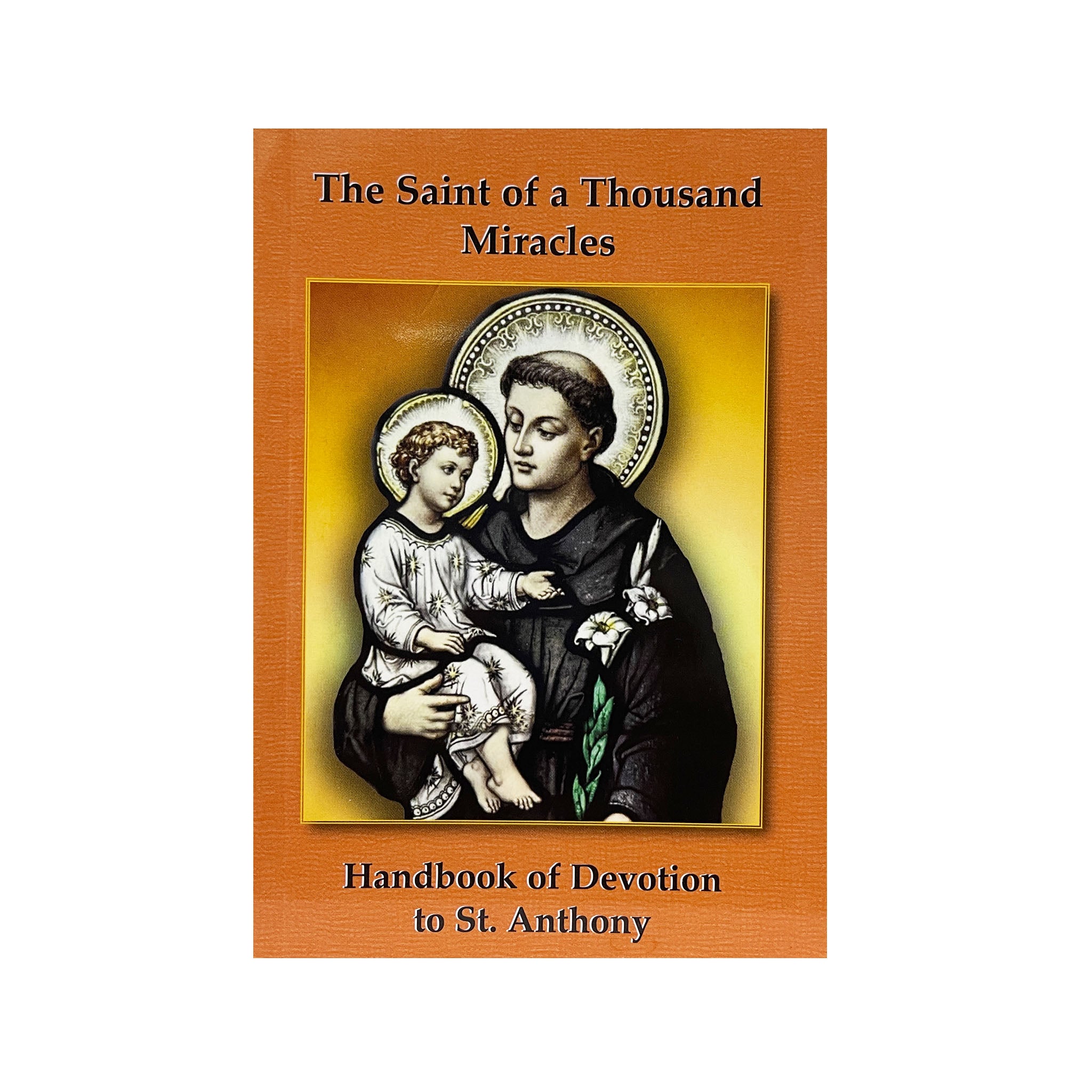 THE SAINT OF A THOUSAND MIRACLES Saint Anthony