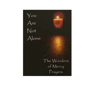YOU ARE NOT ALONE - THE WONDERS OF MERCY AND PRAYERS